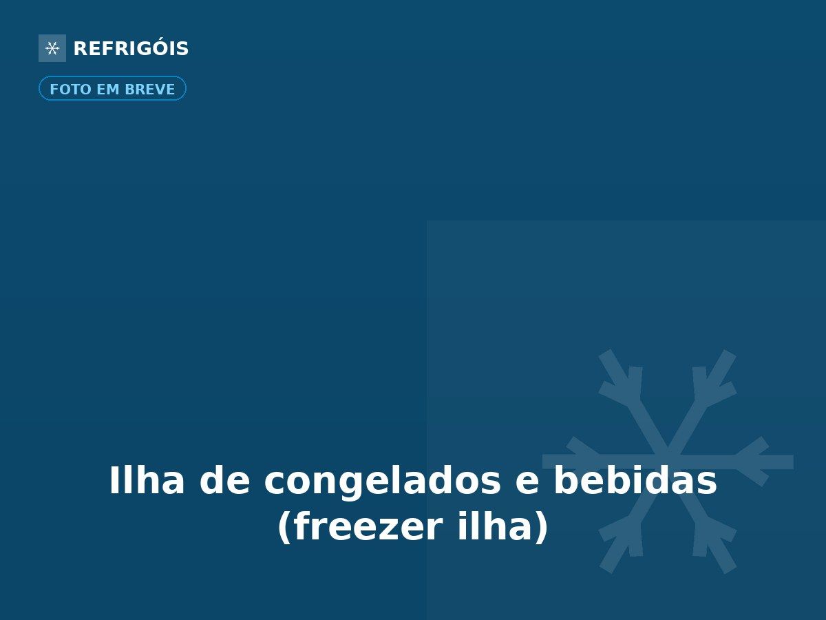Ilha de congelados e bebidas (freezer ilha)